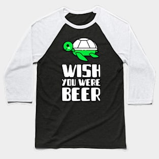 Wish you were beer! Baseball T-Shirt